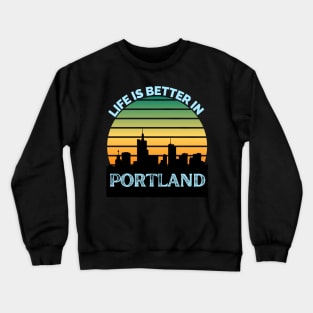 Life Is Better In Portland - Portland Skyline - Portland Skyline City Travel & Adventure Lover Crewneck Sweatshirt
